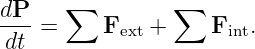 dP- =  ∑  F    + ∑   F  .
 dt         ext       int
