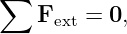 ∑
    Fext = 0,
