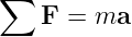 ∑
    F = ma
