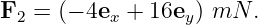 F2 =  (− 4ex + 16ey ) mN .
