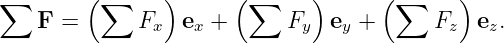 ∑        (∑     )      (∑     )      (∑     )
    F =       Fx  ex +      Fy  ey +      Fz  ez.
