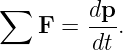 ∑       dp-
   F  = dt .
