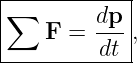 |------------|
|∑       dp- |
|   F  = dt  ,
-------------

