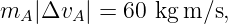 mA |ΔvA | = 60 kg m ∕s,
