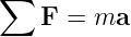 ∑
    F = ma
