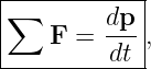 |------------|
|∑  F  = dp- ,
---------dt--|
