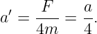  ′   F     a
a =  4m--= 4-.
