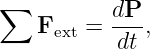 ∑          dP-
    Fext =  dt ,
