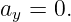 ay = 0.
