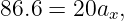 86.6 =  20ax,
