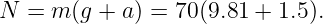 N  = m (g + a) = 70(9.81 + 1.5).
