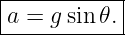 |----------|
a-=--gsin𝜃.-
