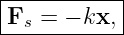 |----------|
Fs =  − kx,|
------------
