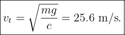 |-----------------------|
|    ∘ mg--             |
vt =   ----=  25.6 m∕s. |
---------c---------------
