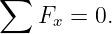 ∑
    Fx = 0.
