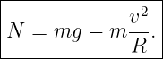 |----------------|
|             v2 |
|N =  mg −  m --.|
--------------R---
