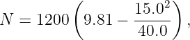           (             )
                   15.02
N  = 1200   9.81 − 40.0   ,
