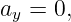 ay = 0,
