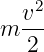    v2
m  ---
   2
