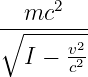    mc2
∘-------2-
   I − vc2

