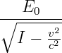    E0
∘-------2-
   I − vc2
