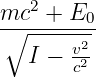    2
m∘c--+--E0-
   I − v2
       c2
