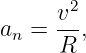       v2-
an =  R ,
