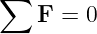 ∑
    F = 0
