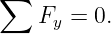∑
    Fy = 0.
