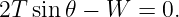 2T sin𝜃 − W  =  0.
