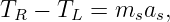TR  − TL = msas,
