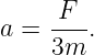 a =  -F-.
     3m

