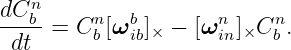 dCn
---b-= Cnb [ωbib]× − [ωnin]×Cnb .
 dt
