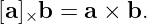 [a]×b =  a × b.
