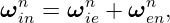  n     n     n
ω in = ωie + ωen,
