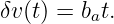 δv(t) = b t.
         a

