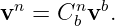  n     n  b
v  =  Cb v .
