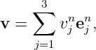       3
    ∑    n  n
v =     vj e j,
     j=1
