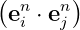 ( n   n)
 ei ⋅ ej