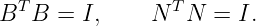 BT B  = I,     N TN  = I.
