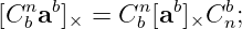   n  b      n  b    b
[Cb a ]× = C b [a ]×C n;
