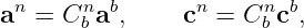 an =  Cnb ab,    cn = Cnb cb,
