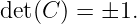 det(C ) = ±1.
