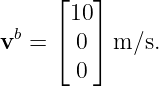     ⌊   ⌋
       10
vb = ⌈ 0 ⌉ m ∕s.
       0
