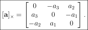 |------⌊----------------⌋--|
|         0    − a3  a2    |
[a]  = ⌈  a     0   − a ⌉ .|
|  ×       3           1   |
---------−-a2--a1-----0-----
