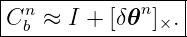 |----------------|
Cnb ≈ I + [δ𝜃n]×.|
------------------
