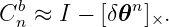 Cbn ≈ I − [δ𝜃n]×.

