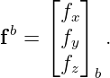      ⌊  ⌋
 b    fx
f =  ⌈fy⌉  .
      fz  b

