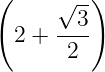 (        )
      √3--
  2 + ----
       2