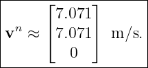|-----⌊------⌋-------|
|       7.071        |
|vn ≈ ⌈ 7.071⌉  m/s. |
|                    |
----------0----------|
